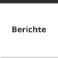Berichte